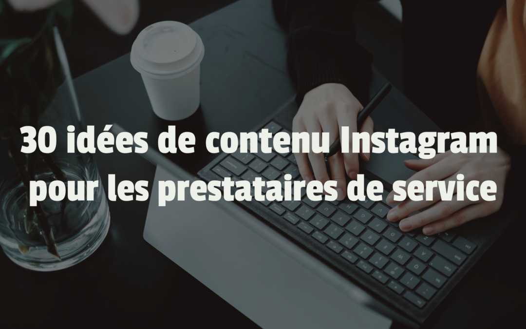 30 Idées de contenu Instagram pour les prestataires de service