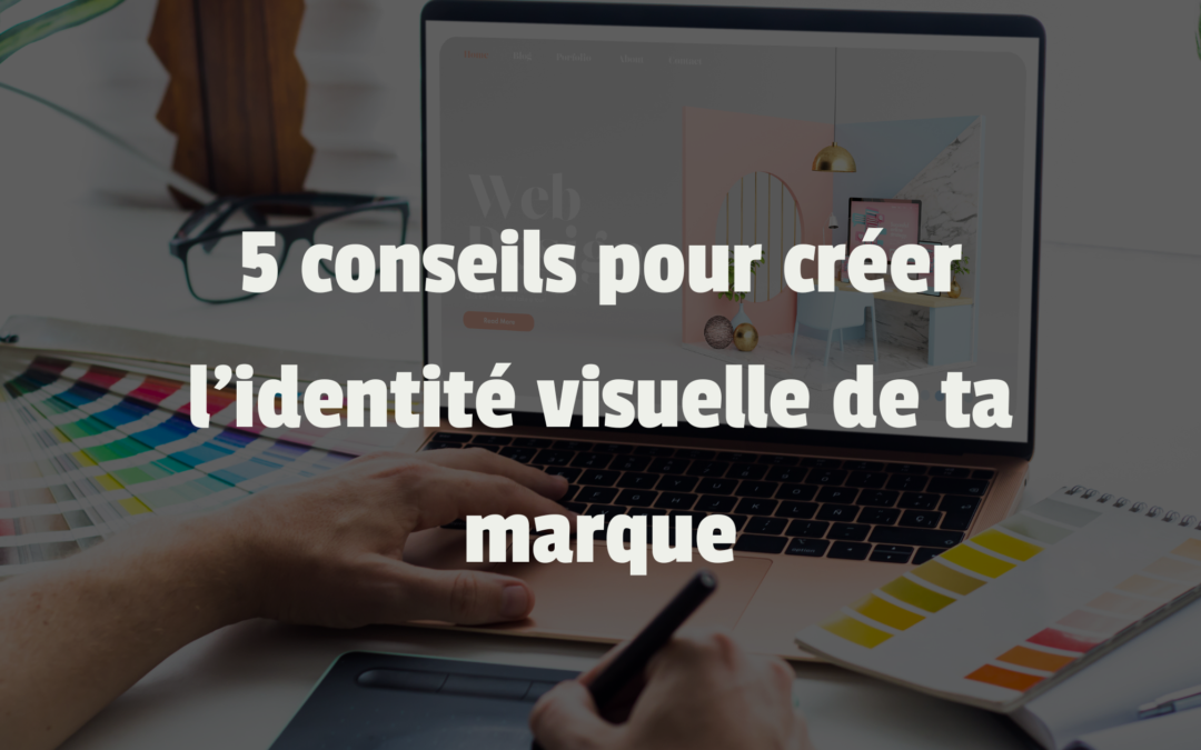 5 conseils pour créer l’identité visuelle de ta marque