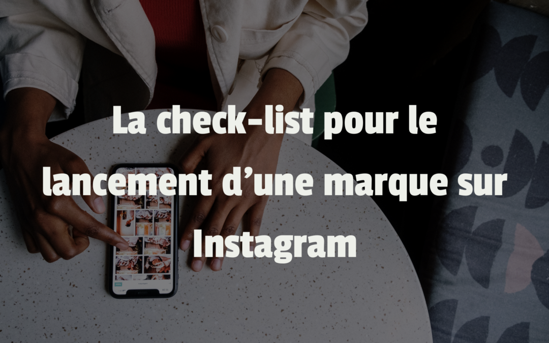 10 étapes pour le lancement d’une marque sur Instagram