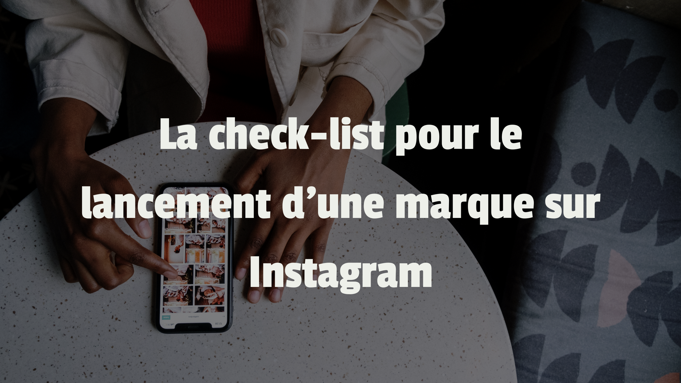 La check-list pour le lancement d'une marque sur Instagram