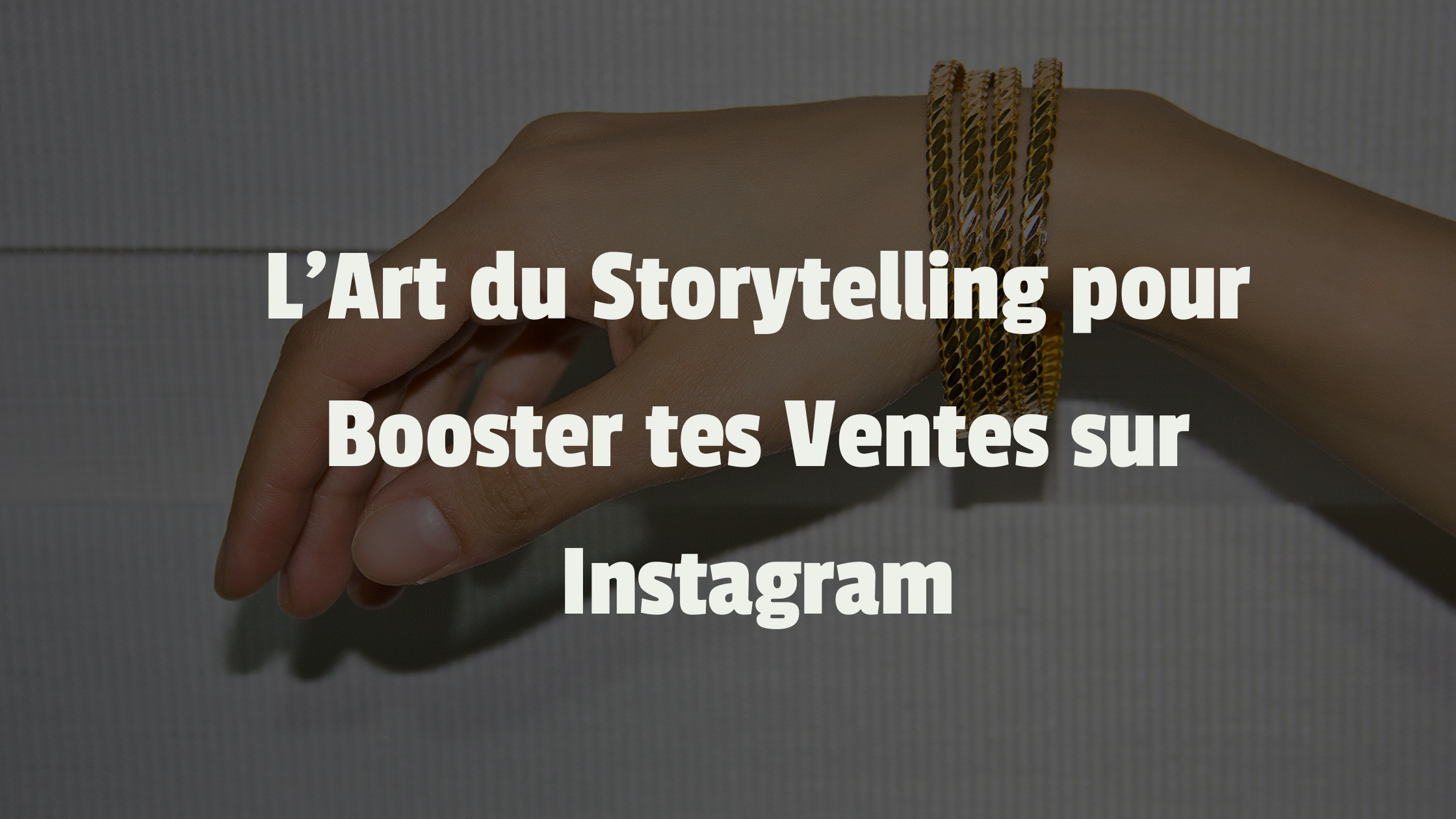 L'Art du Storytelling pour Booster tes Ventes sur Instagram 