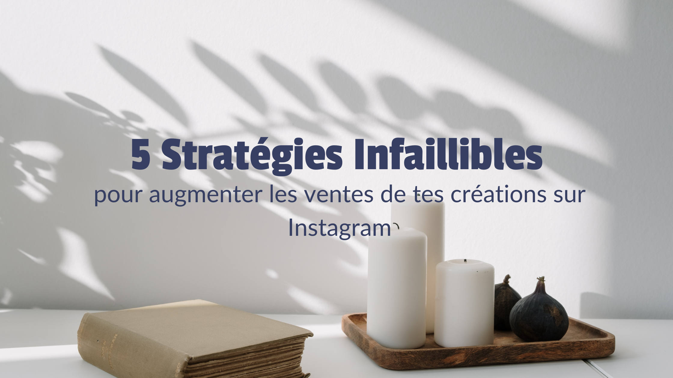 5 Stratégies Infaillibles pour augmenter les ventes de tes créations sur Instagram