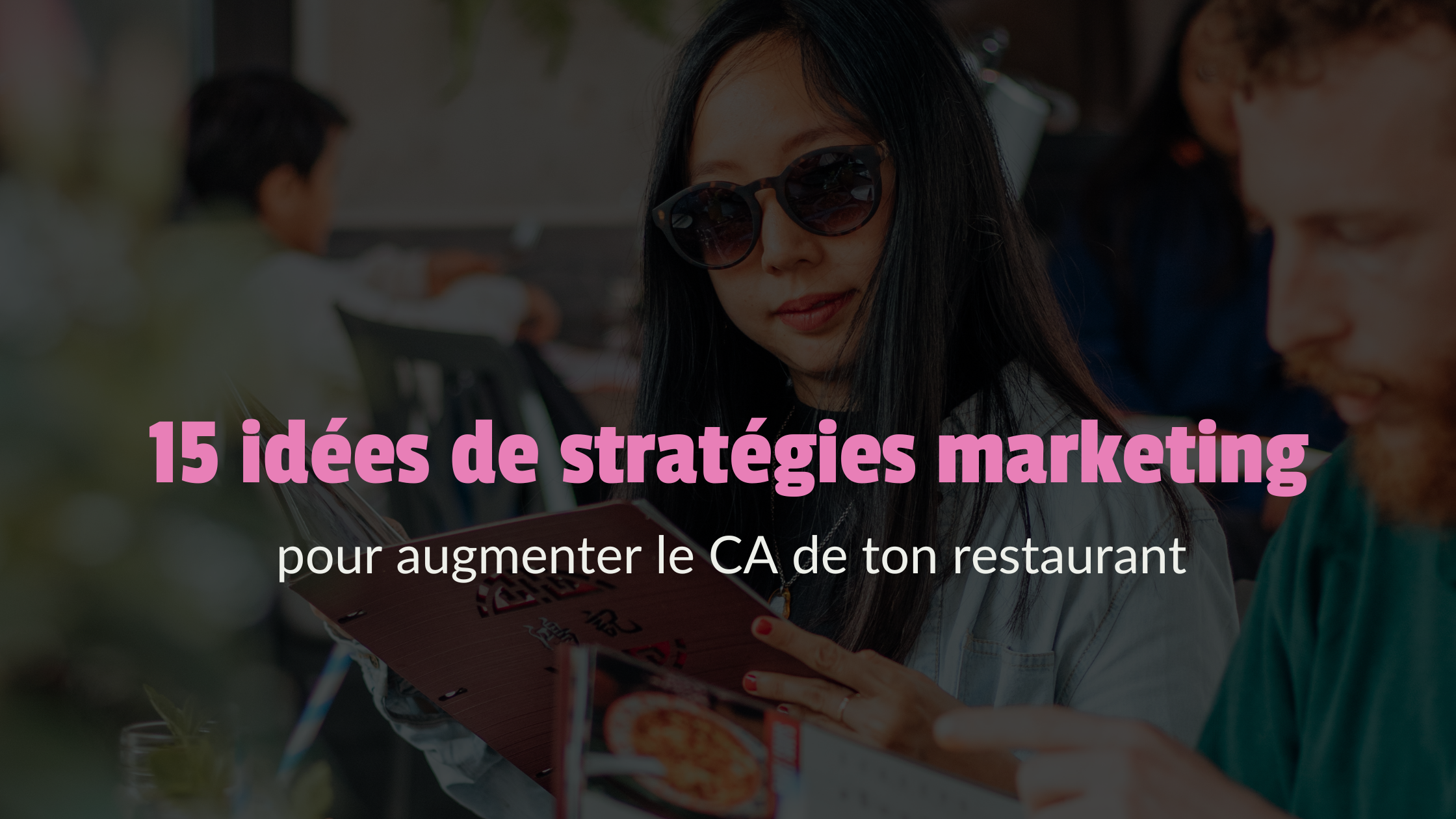 15 idées de stratégies marketing pour augmenter le CA de ton restaurant