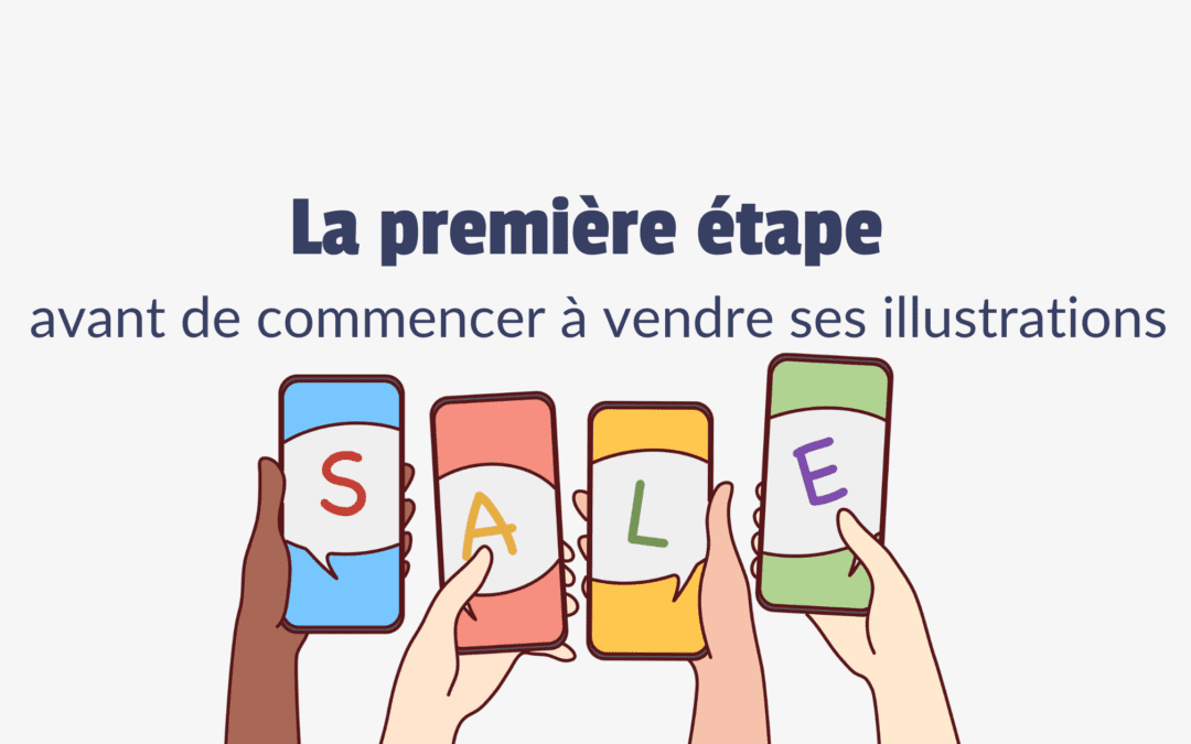 La 1ère étape avant de vendre tes illustrations en ligne