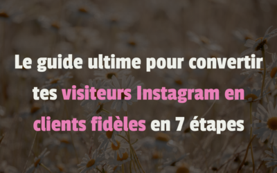 Le guide ultime pour convertir tes visiteurs Instagram en ambassadeurs en 7 étapes